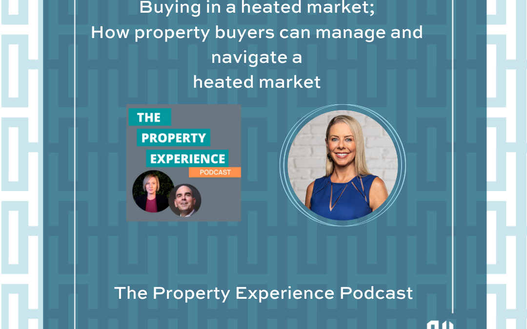 Buying in a heated market; How property buyers can manage and navigate a heated market with Amanda Gould
